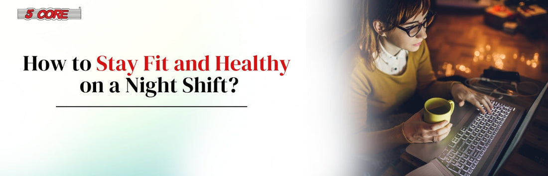 How to Stay Fit and Healthy on a Night Shift?