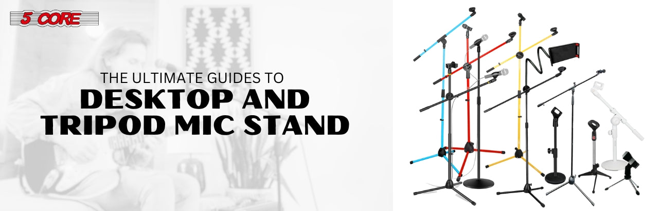 The Ultimate Guides to Desktop and Tripod Mic Stand