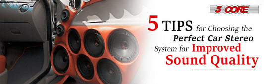 5 Tips for Choosing the Perfect Car Stereo System for Improved Sound Quality