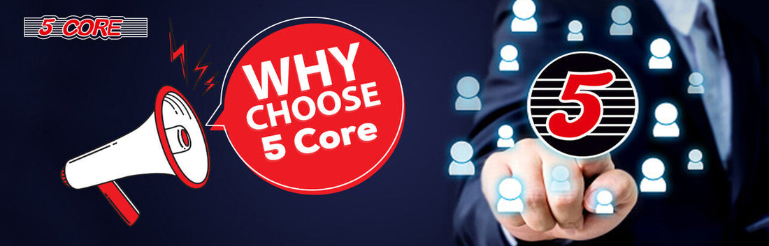 Why choose 5 Core?