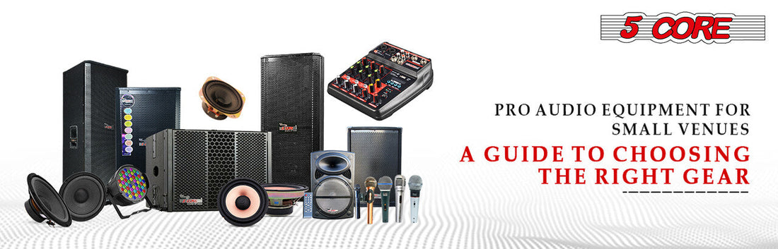 Pro Audio Equipment for Small Venues- A Guide to Choosing the Right Gear