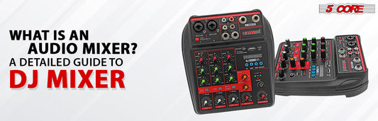 What is an audio mixer? A Detailed guide to DJ Mixer