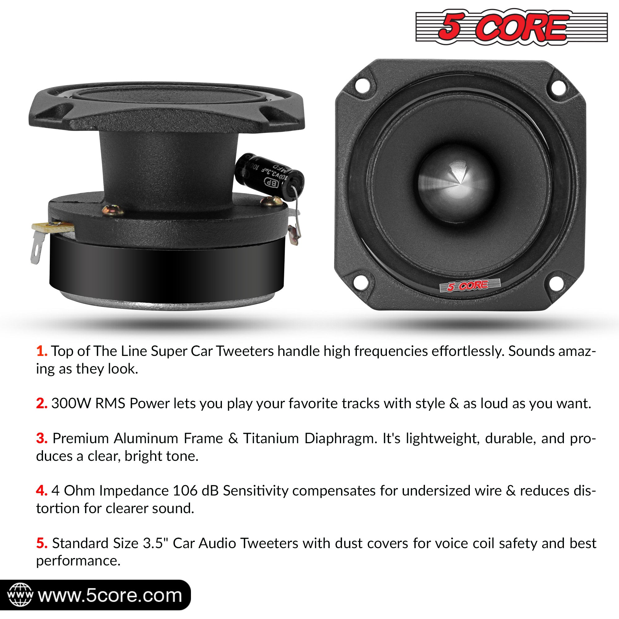 5 Core Super Bullet Car Tweeters deliver 300W RMS and 520W Max power for outstanding audio output and clarity.